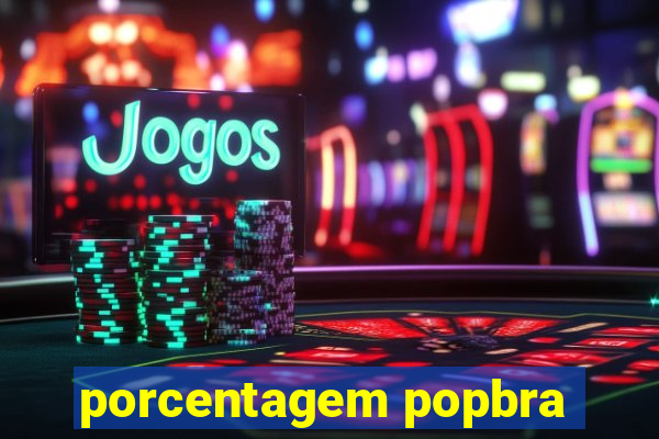 porcentagem popbra